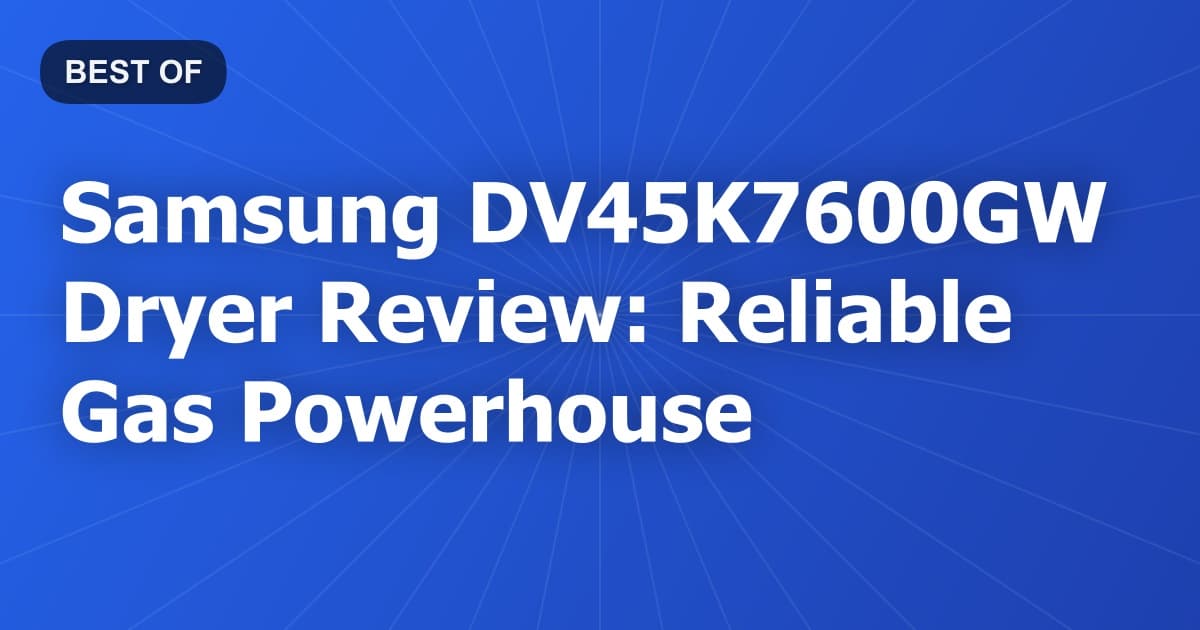 Samsung DV45K7600GW Dryer Review: Reliable Gas Powerhouse