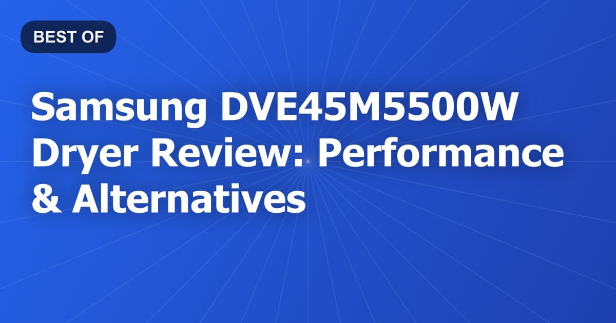 Samsung DVE45M5500W Dryer Review: Performance & Alternatives