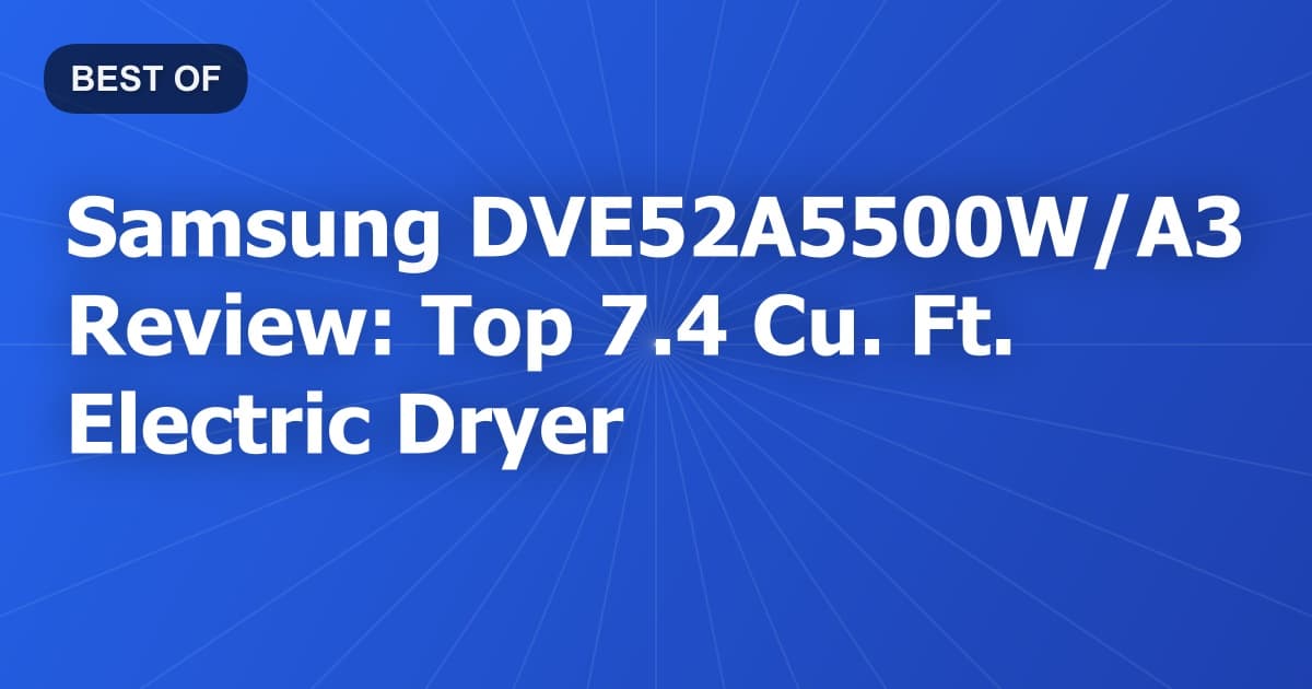 Samsung DVE52A5500W/A3 Review: Top 7.4 Cu. Ft. Electric Dryer