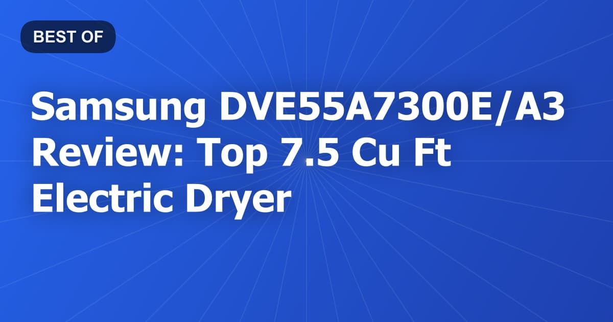 Samsung DVE55A7300E/A3 Review: Top 7.5 Cu Ft Electric Dryer