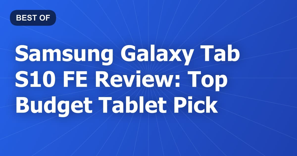 Samsung Galaxy Tab S10 FE Review: Top Budget Tablet Pick