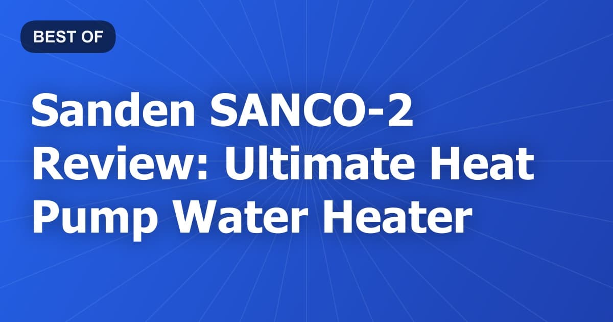 Sanden SANCO-2 Review: Ultimate Heat Pump Water Heater