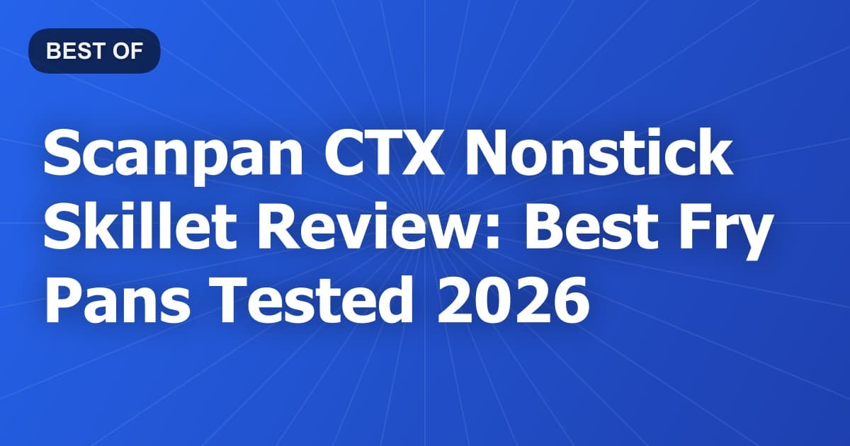 Scanpan CTX Nonstick Skillet Review: Best Fry Pans Tested 2026