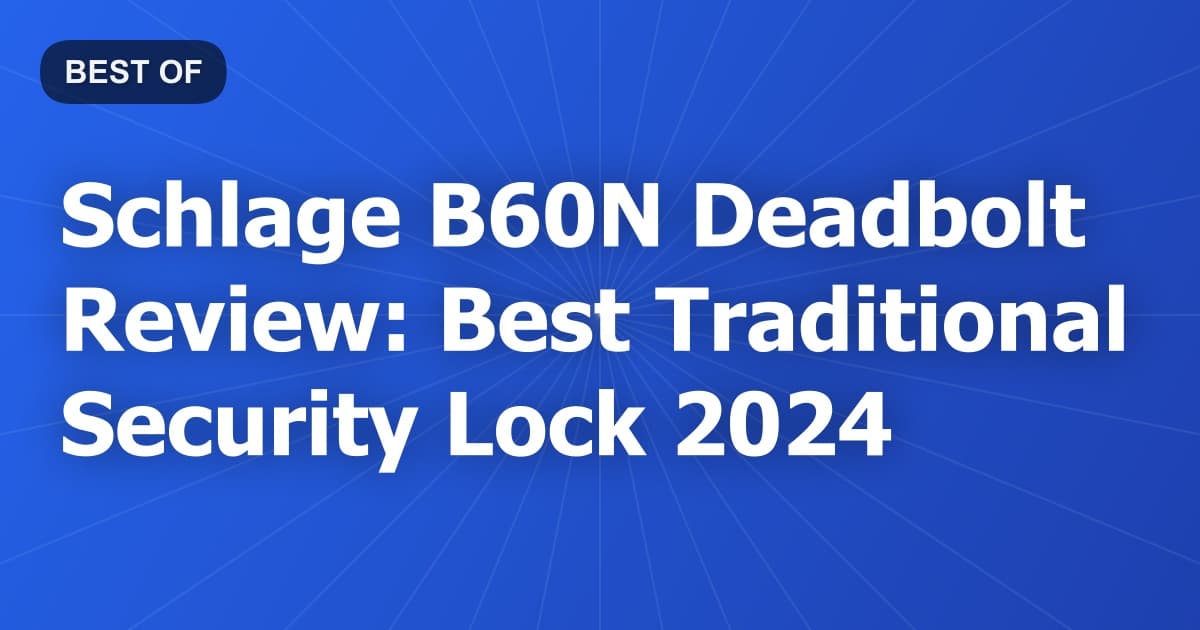 Schlage B60N Deadbolt Review: Best Traditional Security Lock 2024