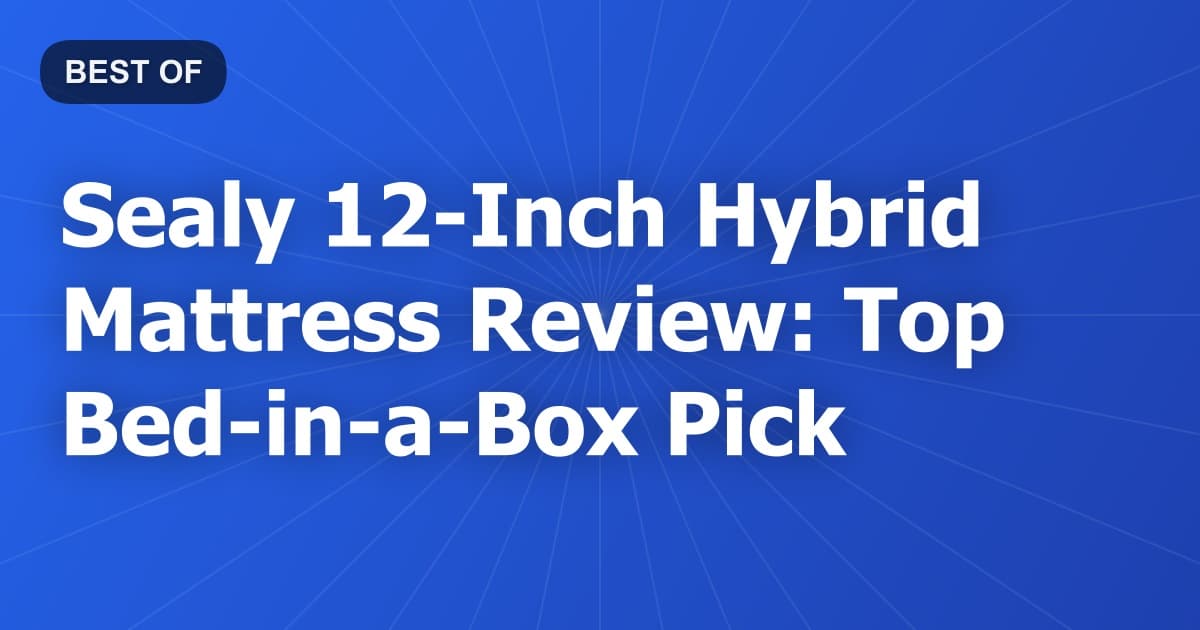 Sealy 12-Inch Hybrid Mattress Review: Top Bed-in-a-Box Pick