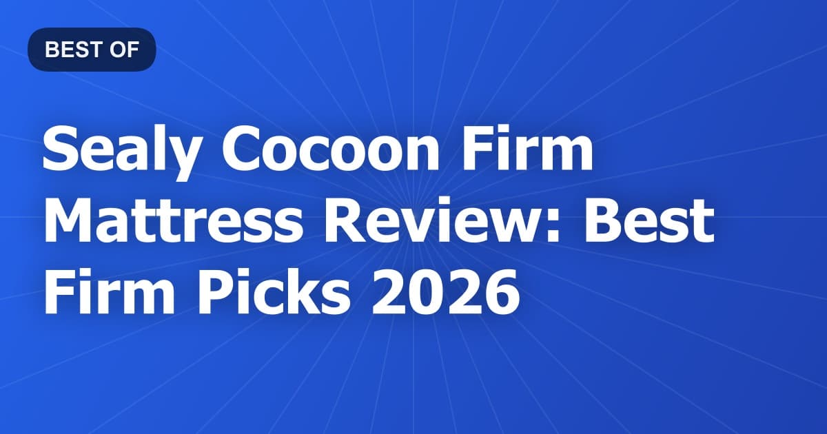 Sealy Cocoon Firm Mattress Review: Best Firm Picks 2026