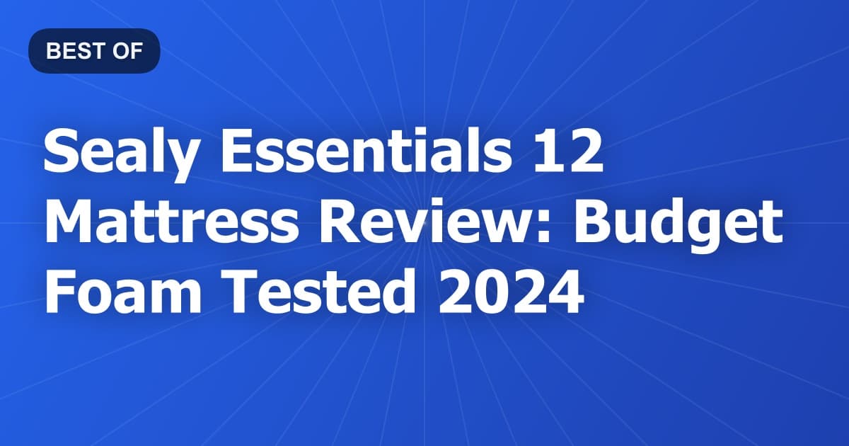 Sealy Essentials 12 Mattress Review: Budget Foam Tested 2024