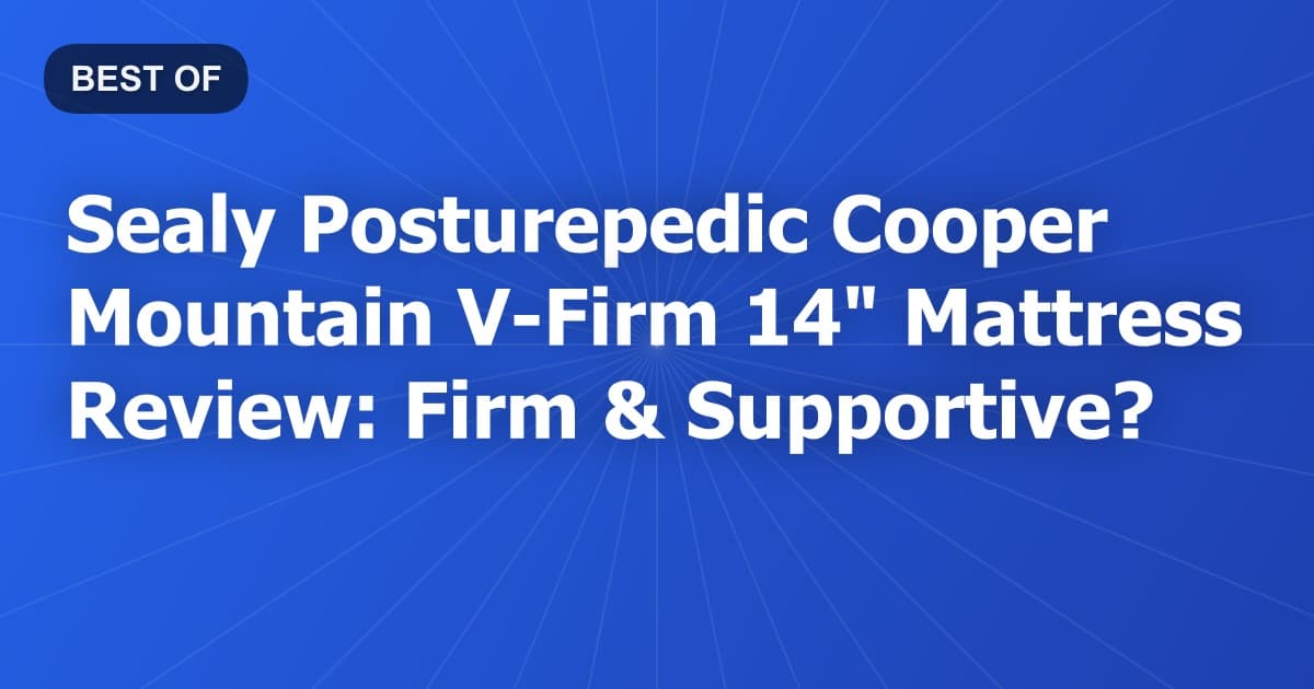 Sealy Posturepedic Cooper Mountain V-Firm 14" Mattress Review: Firm & Supportive?