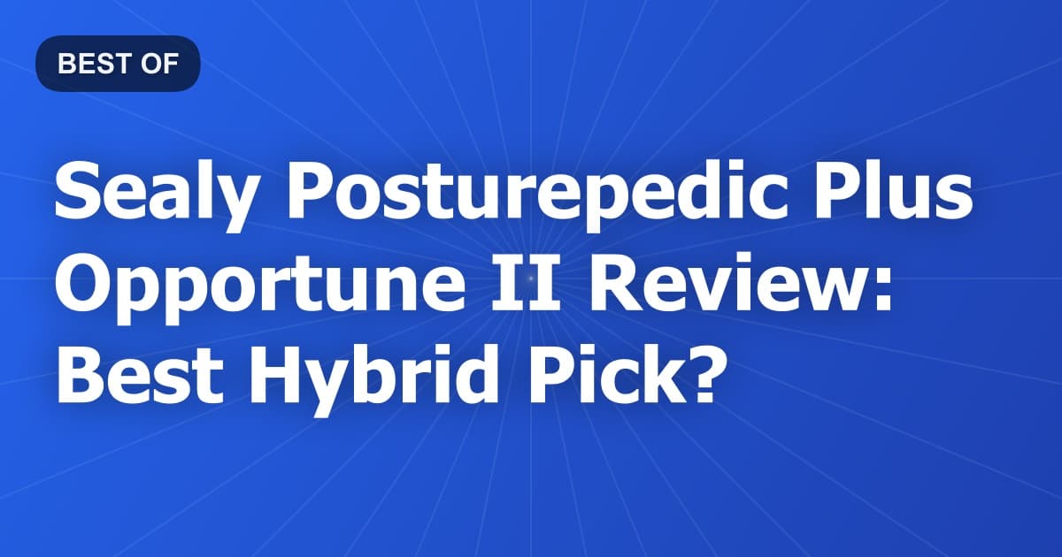 Sealy Posturepedic Plus Opportune II Review: Best Hybrid Pick?
