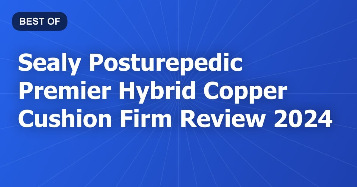 Sealy Posturepedic Premier Hybrid Copper Cushion Firm Review 2024