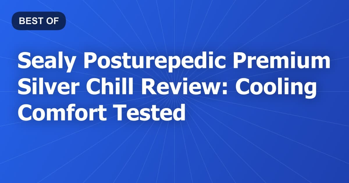 Sealy Posturepedic Premium Silver Chill Review: Cooling Comfort Tested