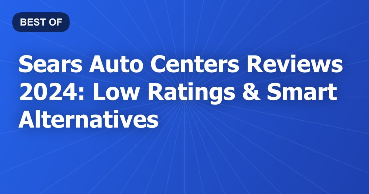 Sears Auto Centers Reviews 2024: Low Ratings & Smart Alternatives