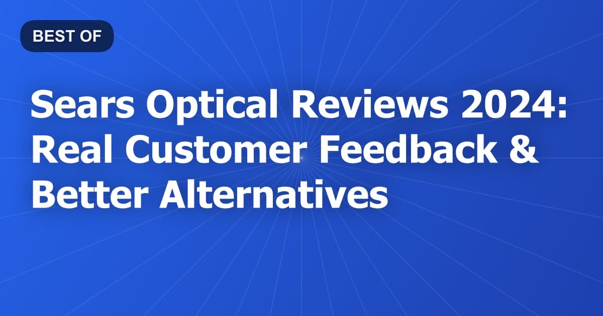 Sears Optical Reviews 2024: Real Customer Feedback & Better Alternatives