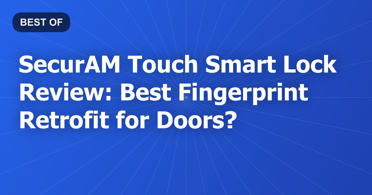 SecurAM Touch Smart Lock Review: Best Fingerprint Retrofit for Doors?