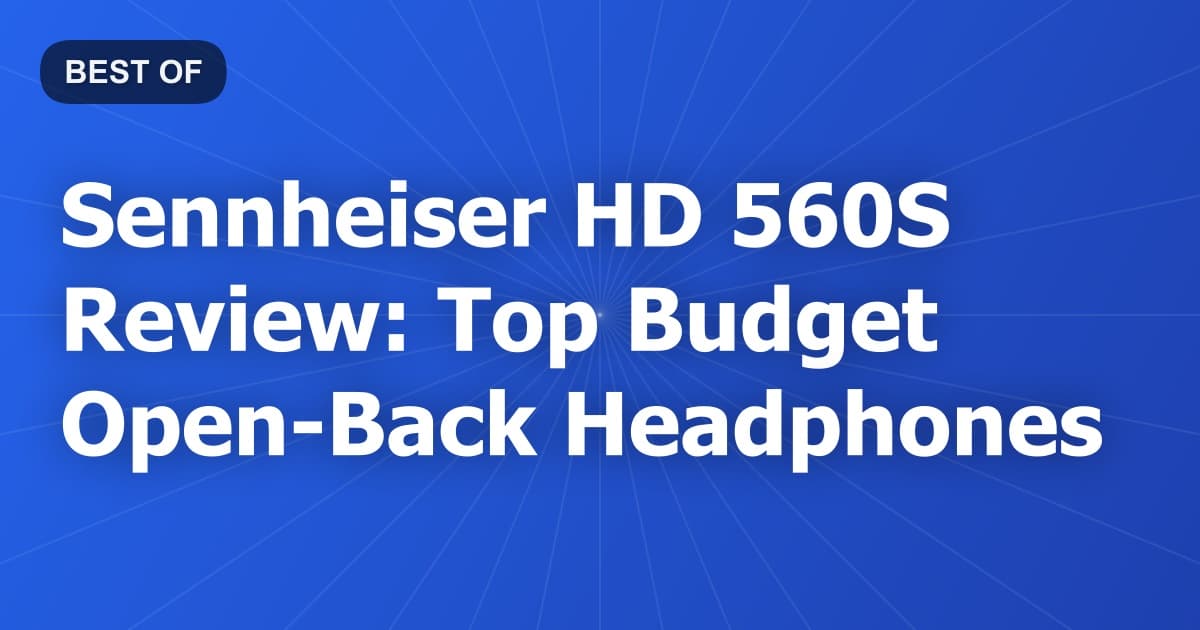 Sennheiser HD 560S Review: Top Budget Open-Back Headphones