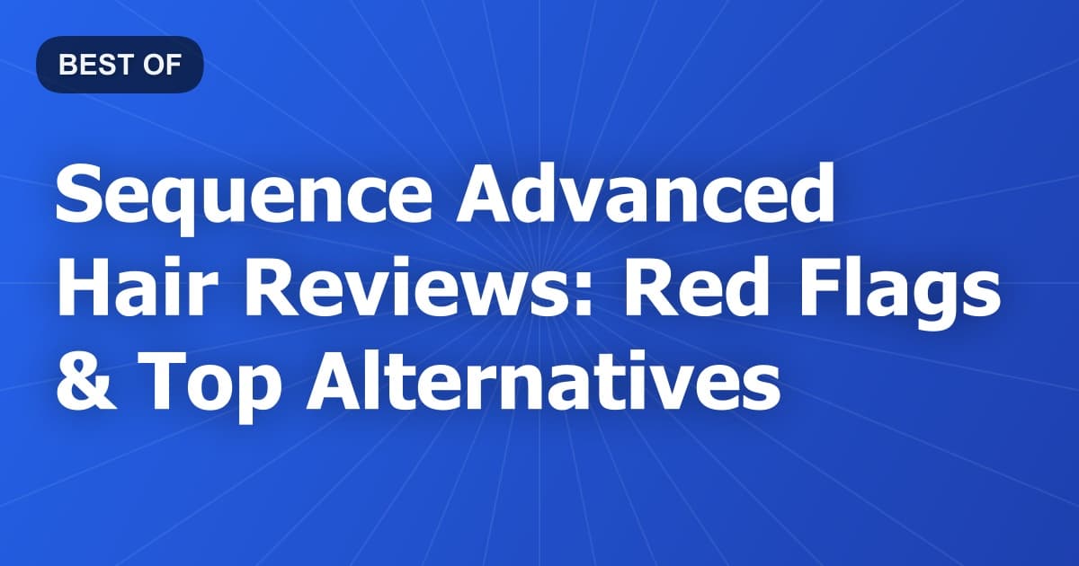 Sequence Advanced Hair Reviews: Red Flags & Top Alternatives