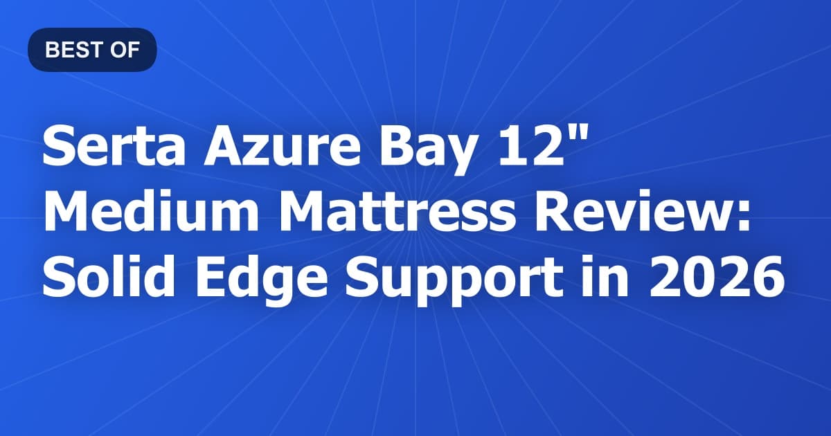 Serta Azure Bay 12" Medium Mattress Review: Solid Edge Support in 2026