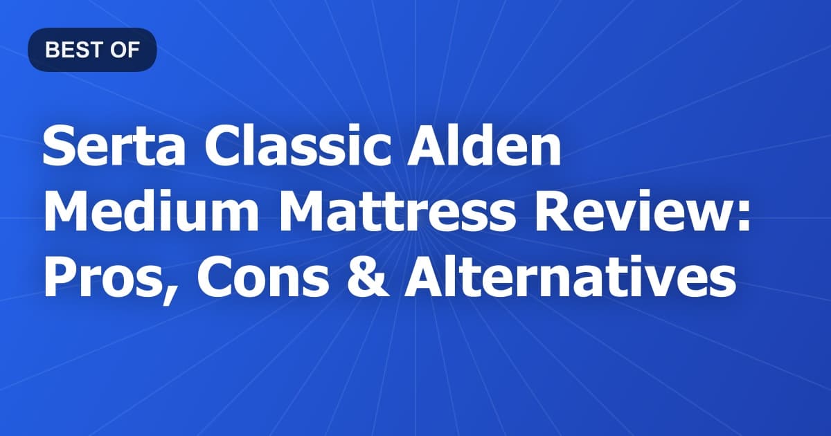 Serta Classic Alden Medium Mattress Review: Pros, Cons & Alternatives