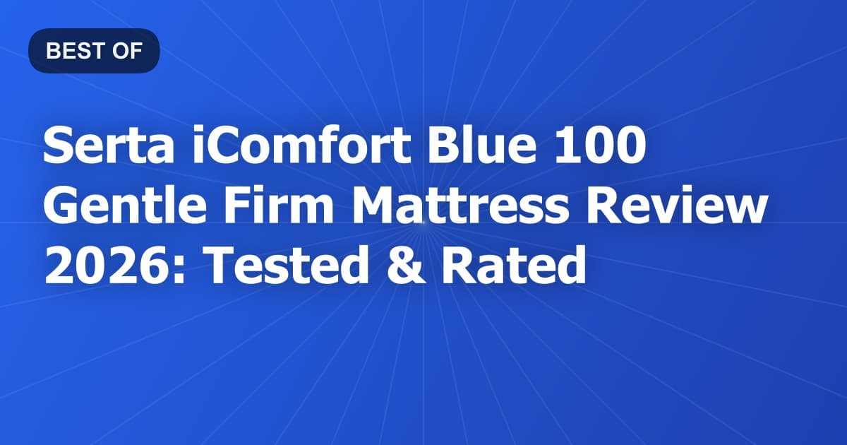 Serta iComfort Blue 100 Gentle Firm Mattress Review 2026: Tested & Rated