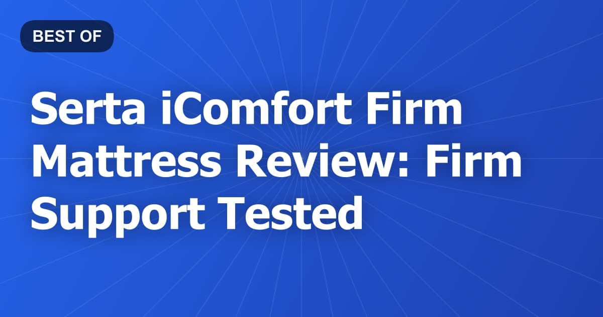 Serta iComfort Firm Mattress Review: Firm Support Tested