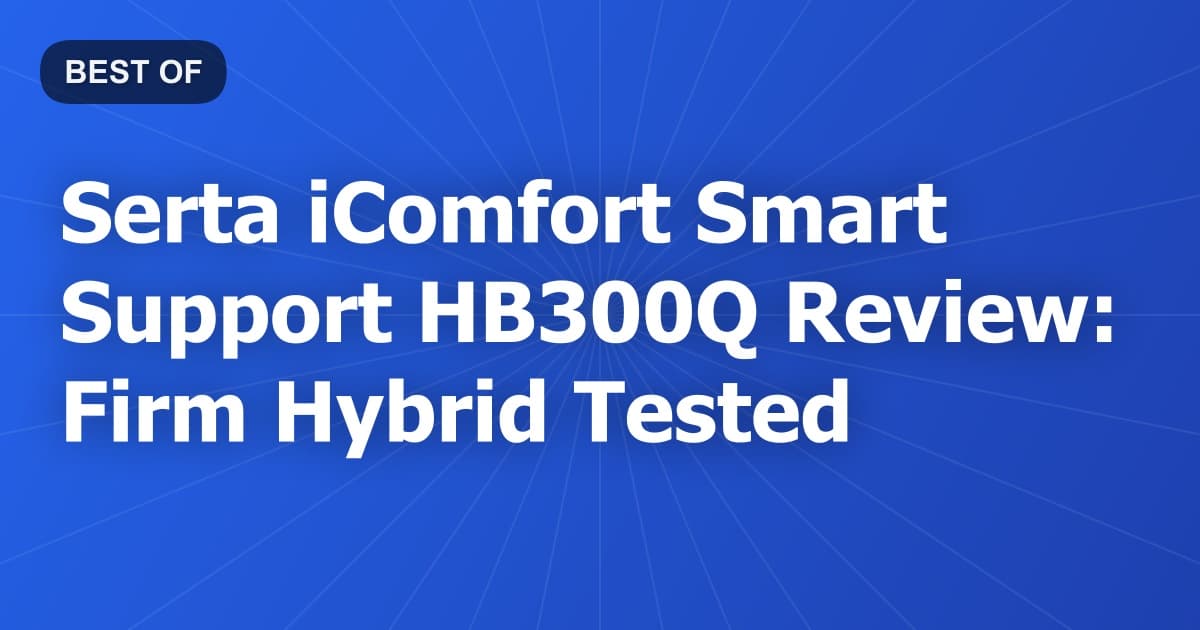 Serta iComfort Smart Support HB300Q Review: Firm Hybrid Tested
