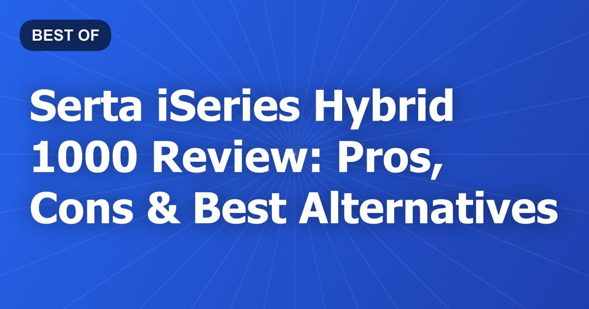 Serta iSeries Hybrid 1000 Review: Pros, Cons & Best Alternatives