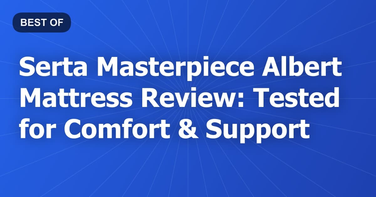 Serta Masterpiece Albert Mattress Review: Tested for Comfort & Support