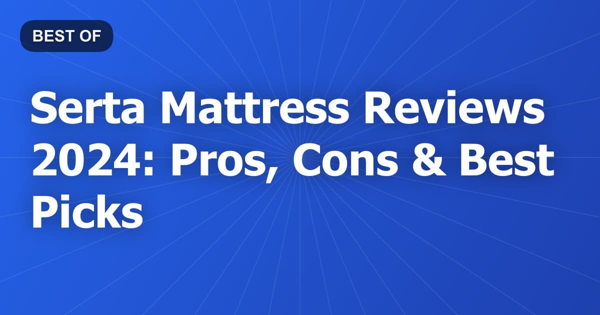 Serta Mattress Reviews 2024: Pros, Cons & Best Picks