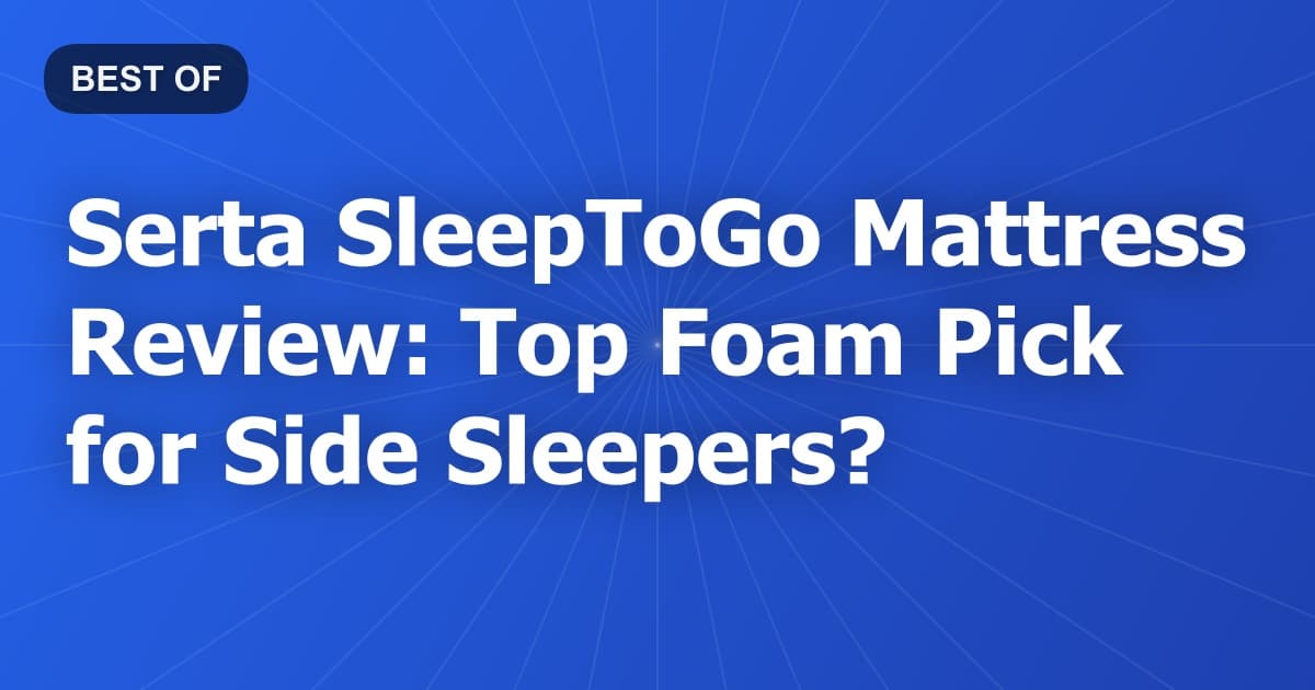 Serta SleepToGo Mattress Review: Top Foam Pick for Side Sleepers?