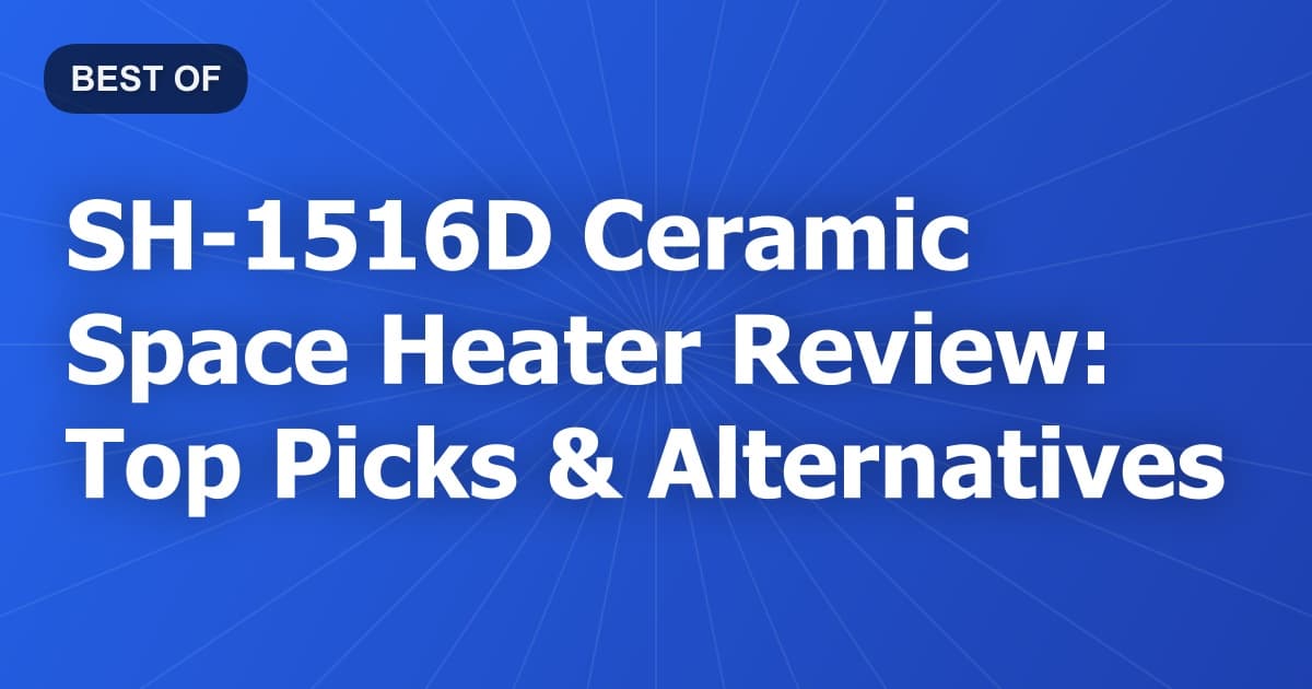 SH-1516D Ceramic Space Heater Review: Top Picks & Alternatives