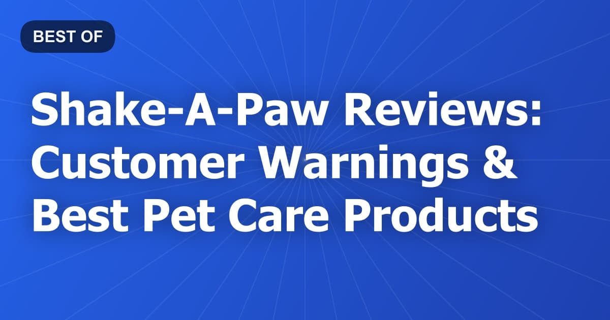 Shake-A-Paw Reviews: Customer Warnings & Best Pet Care Products