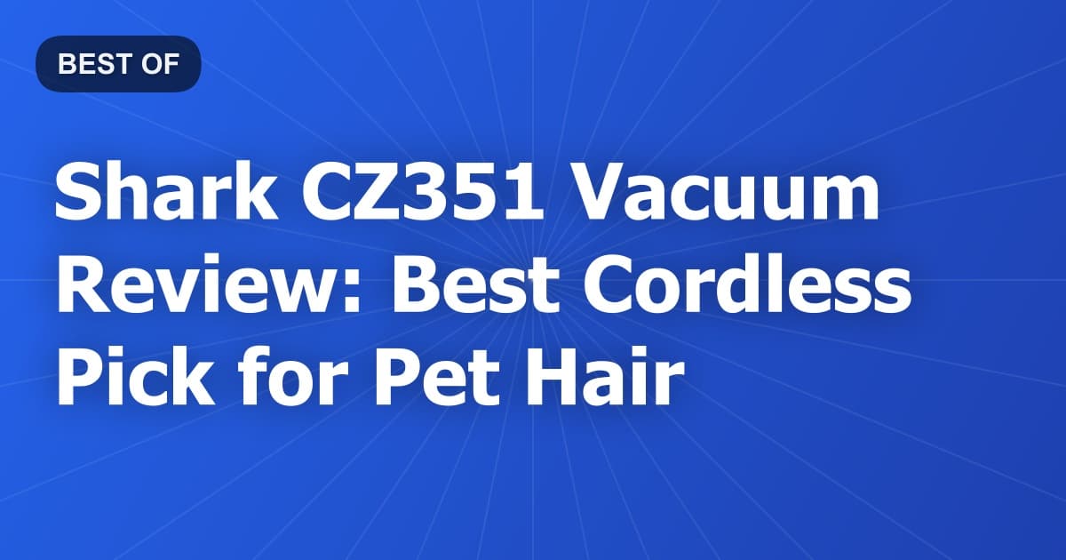 Shark CZ351 Vacuum Review: Best Cordless Pick for Pet Hair