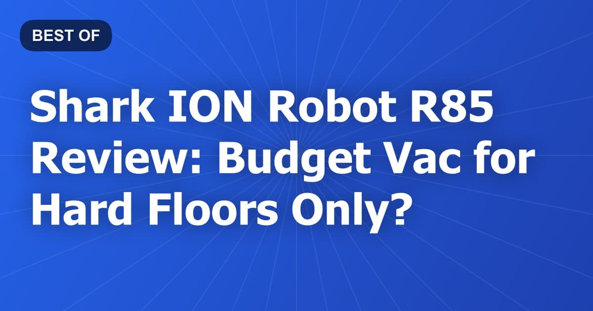 Shark ION Robot R85 Review: Budget Vac for Hard Floors Only?