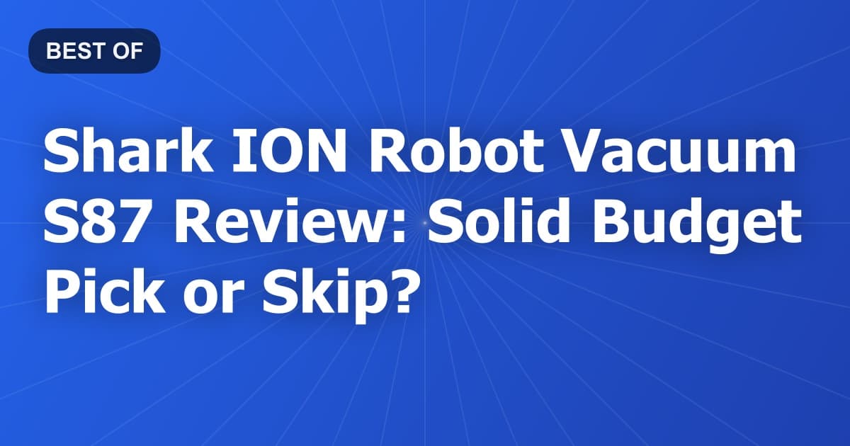 Shark ION Robot Vacuum S87 Review: Solid Budget Pick or Skip?