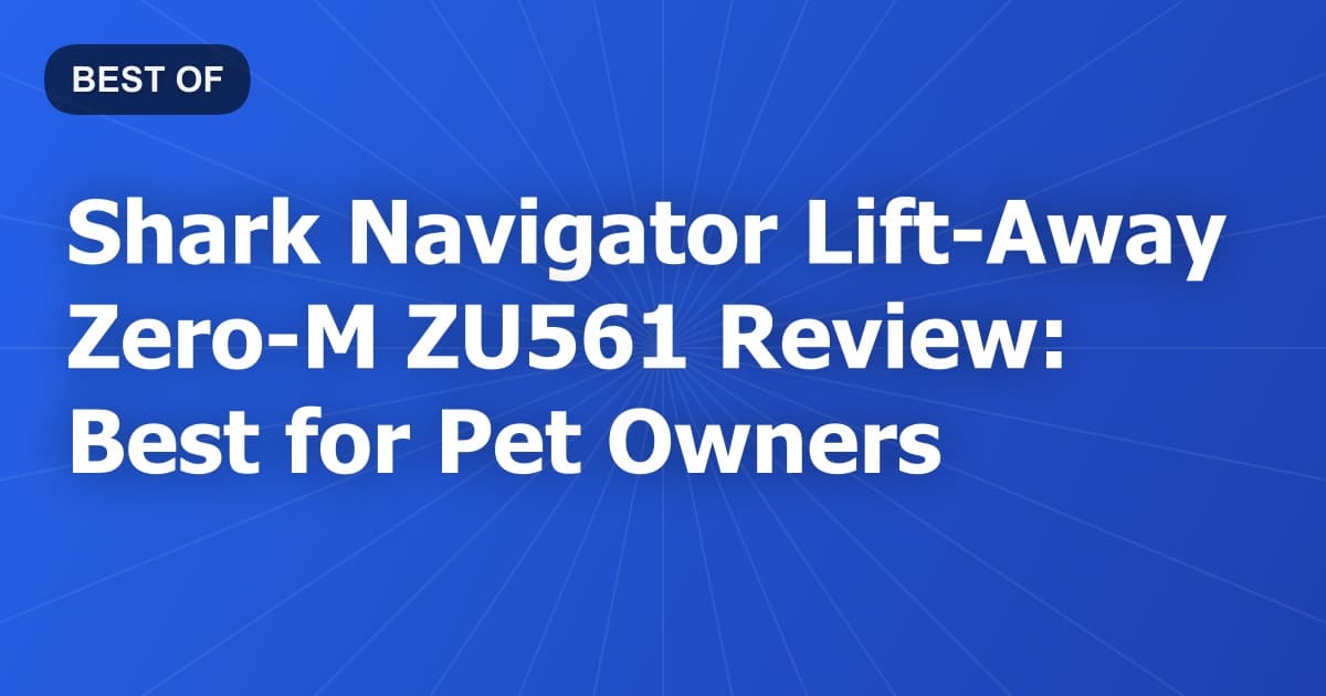 Shark Navigator Lift-Away Zero-M ZU561 Review: Best for Pet Owners