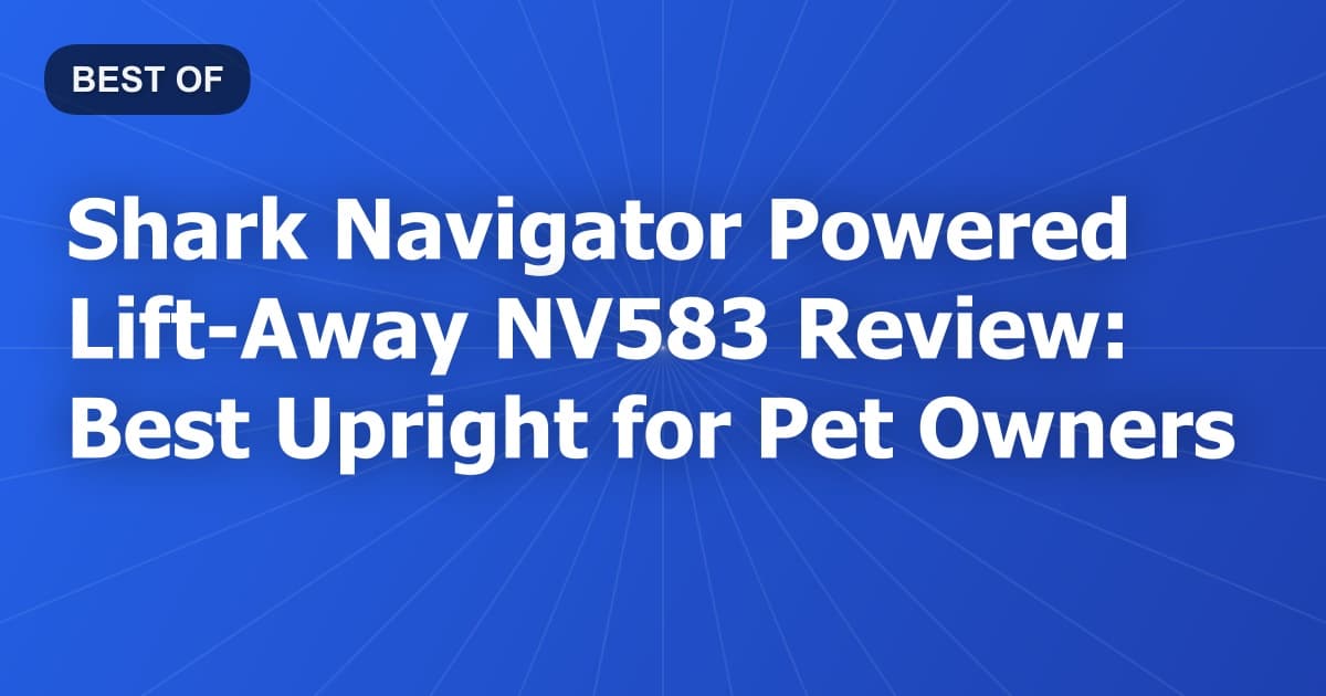 Shark Navigator Powered Lift-Away NV583 Review: Best Upright for Pet Owners