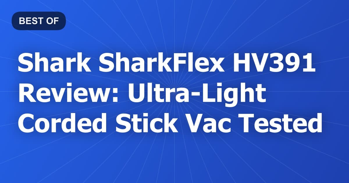 Shark SharkFlex HV391 Review: Ultra-Light Corded Stick Vac Tested