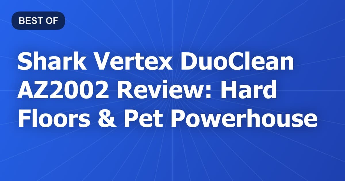 Shark Vertex DuoClean AZ2002 Review: Hard Floors & Pet Powerhouse