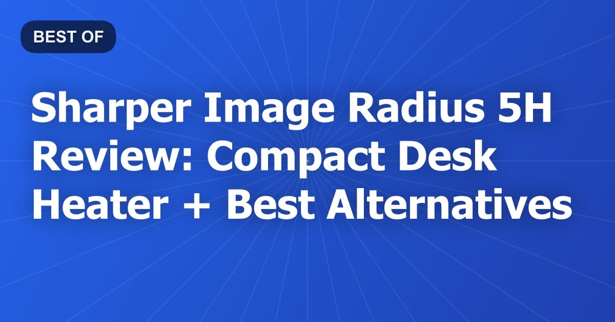 Sharper Image Radius 5H Review: Compact Desk Heater + Best Alternatives