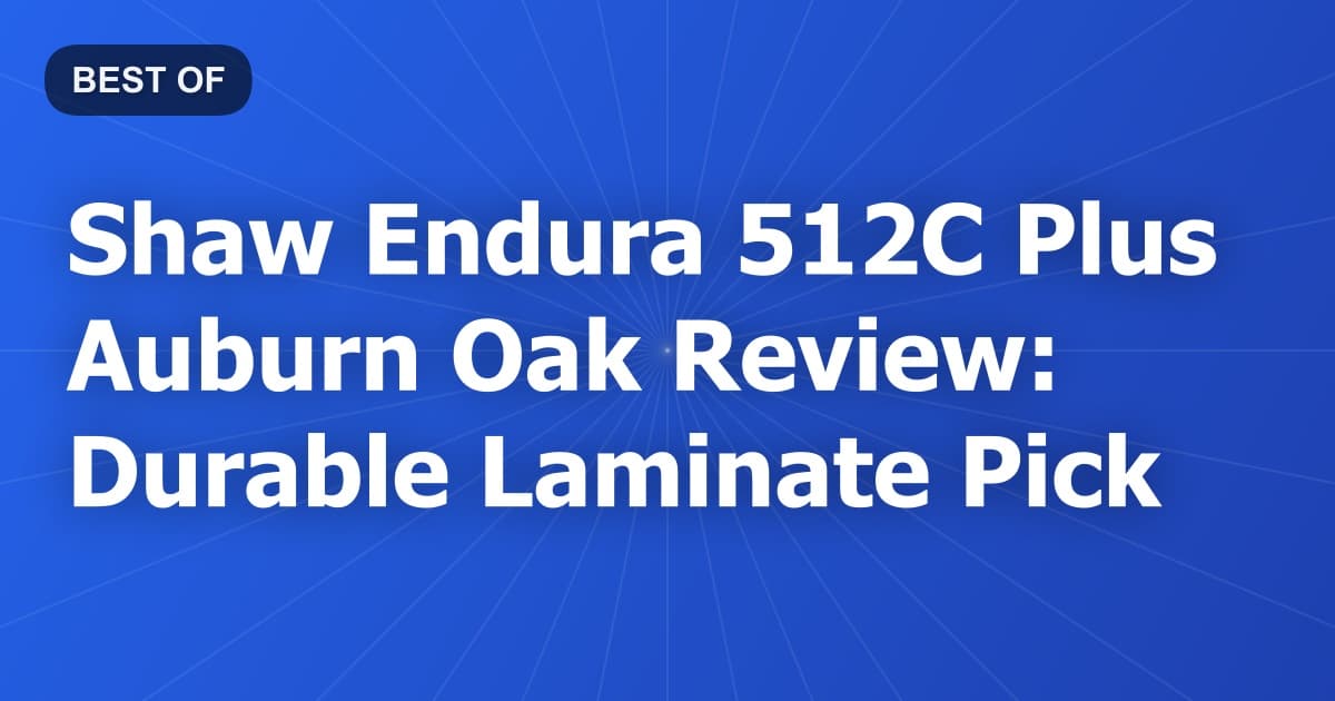 Shaw Endura 512C Plus Auburn Oak Review: Durable Laminate Pick