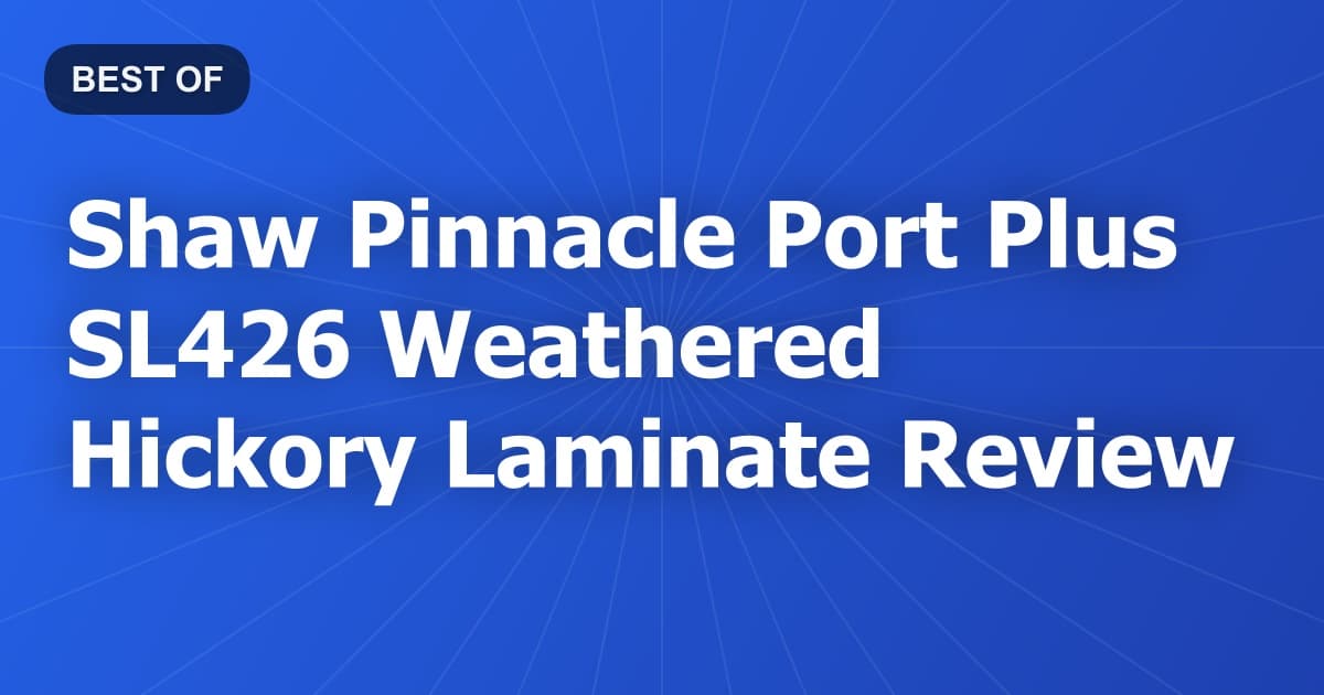 Shaw Pinnacle Port Plus SL426 Weathered Hickory Laminate Review