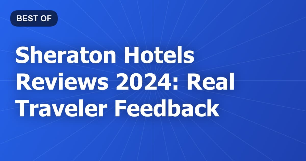 Sheraton Hotels Reviews 2024: Real Traveler Feedback