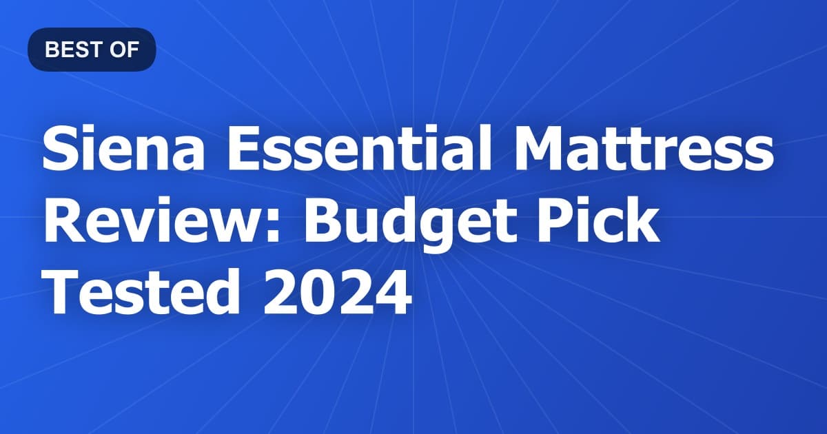 Siena Essential Mattress Review: Budget Pick Tested 2024