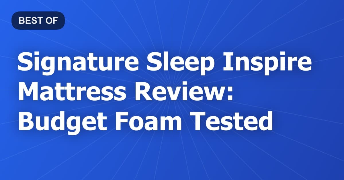 Signature Sleep Inspire Mattress Review: Budget Foam Tested