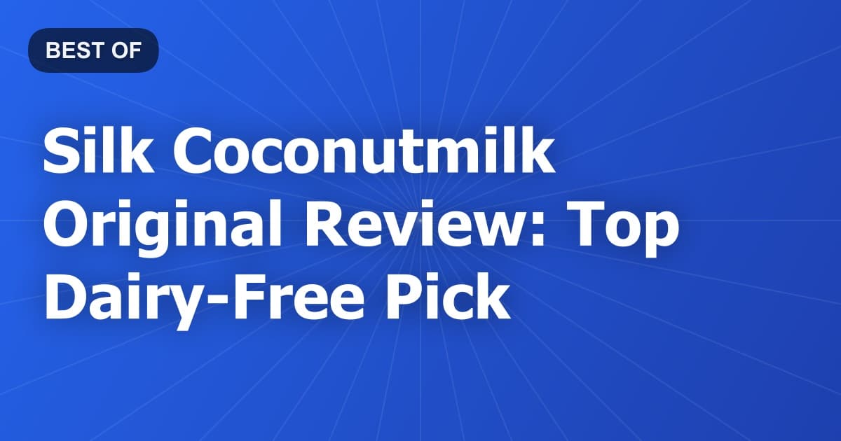 Silk Coconutmilk Original Review: Top Dairy-Free Pick