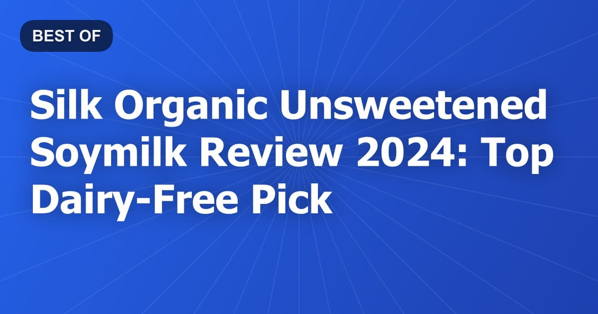 Silk Organic Unsweetened Soymilk Review 2024: Top Dairy-Free Pick