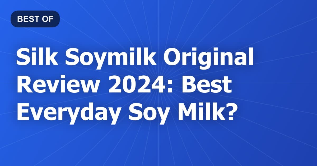 Silk Soymilk Original Review 2024: Best Everyday Soy Milk?