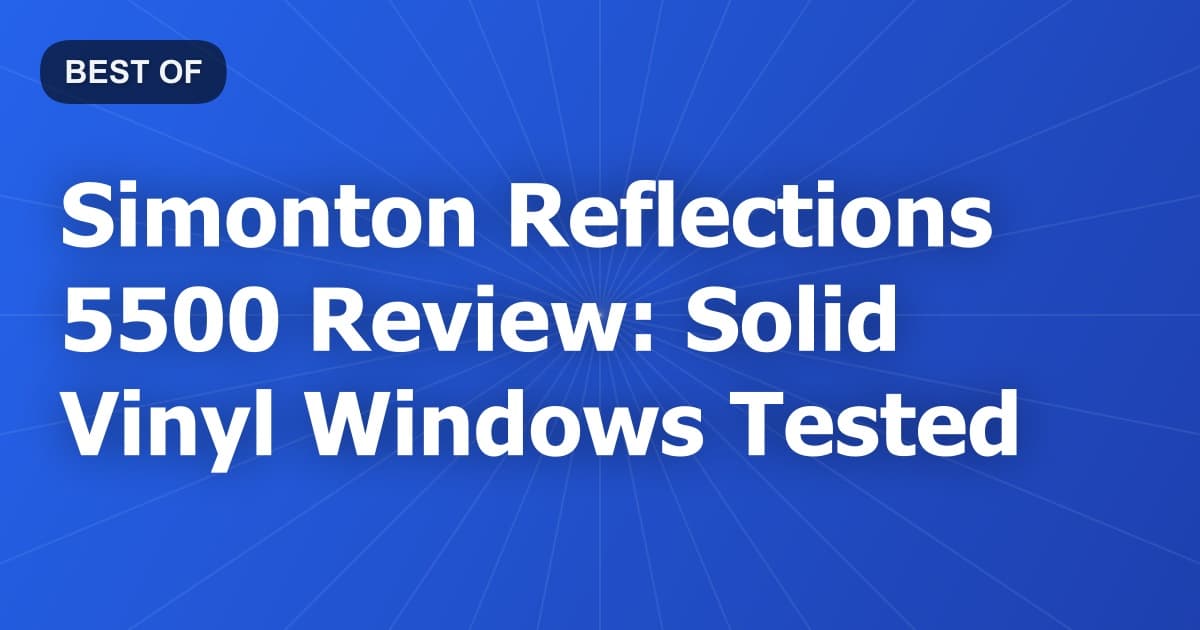 Simonton Reflections 5500 Review: Solid Vinyl Windows Tested
