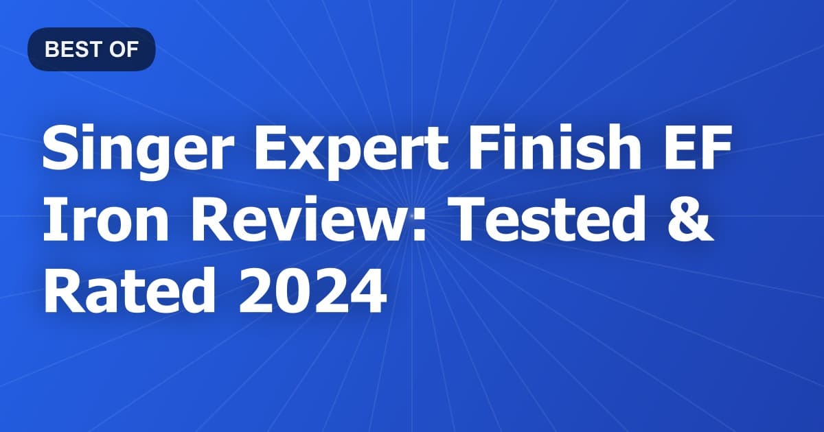 Singer Expert Finish EF Iron Review: Tested & Rated 2024