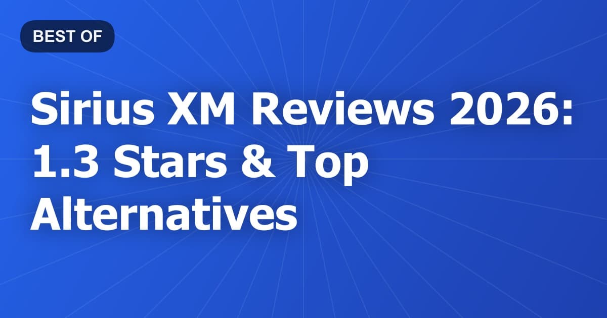 Sirius XM Reviews 2026: 1.3 Stars & Top Alternatives
